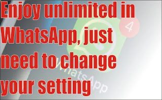 Enjoy unlimited in WhatsApp, just need to change your setting