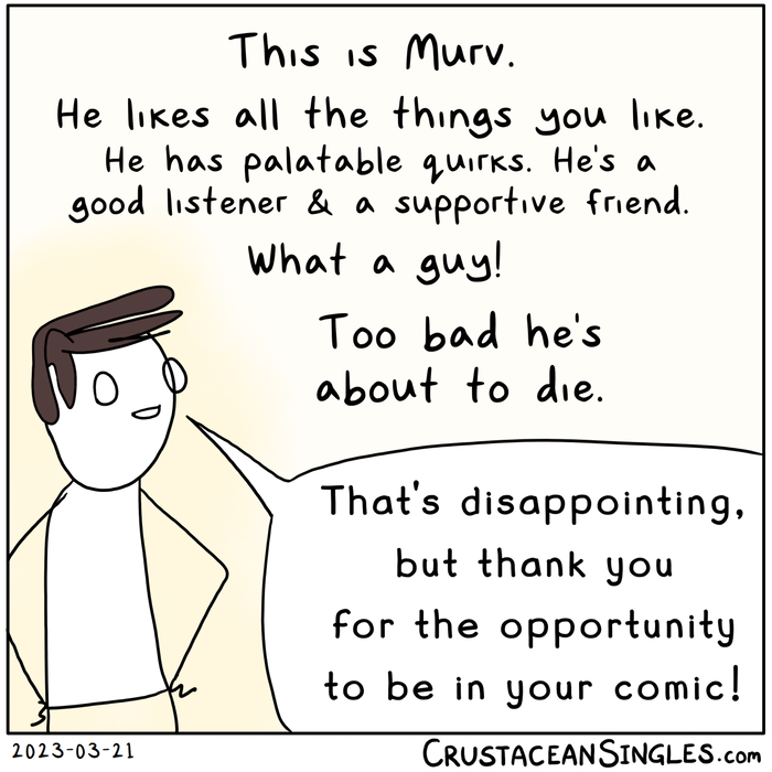 Top caption text: "This is Murv. He likes all the things you like. He has palatable quirks. He's a good listener & a supportive friend. What a guy! Too bad he's about to die." The character Murv (probably pronounced like 'Murph' but with a 'v') stands smiling with hands on hips and says, "That's disappointing, but thank you for the opportunity to be in your comic!"
