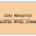 Cara Mengatasi Masalah Deprecated: mysql_connect() Pada Database