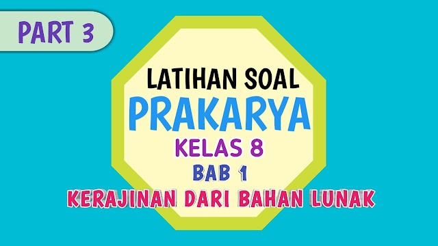 Latihan Soal Prakarya Kelas 8 Bab 1 Kerajinan dari Bahan Lunak Beserta Kunci Jawabannya Part 3