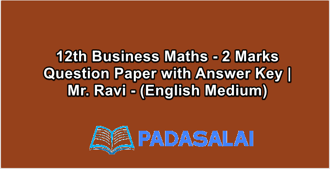 12th Business Maths - 2 Marks Question Paper with Answer Key | Mr. Ravi - (English Medium)