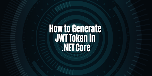 How to Generate JWT Token in .NET Core