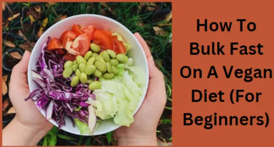 How To Bulk Fast On A Vegan Diet (For Beginners)