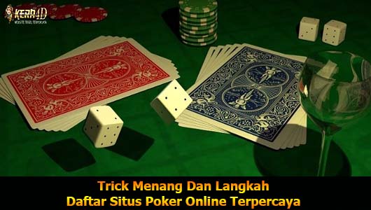 Trick Menang Dan Langkah Daftar Situs Poker Online Terpercaya