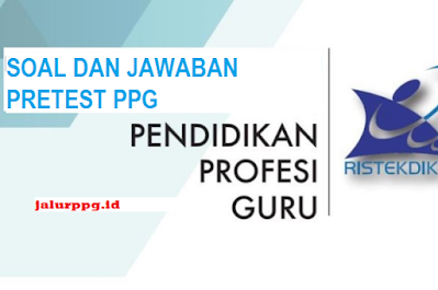 Soal dan Jawaban Pretest PPG 2023