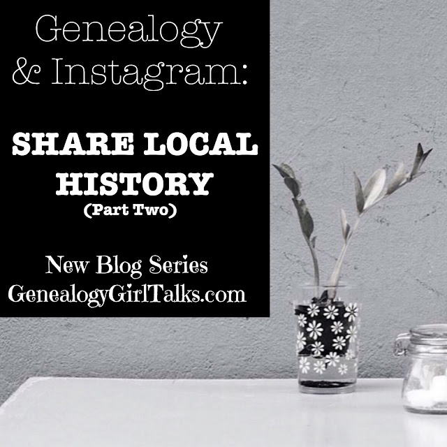 Genealogy & Instagram: Share Local History from GenealogyGirlTalks.com