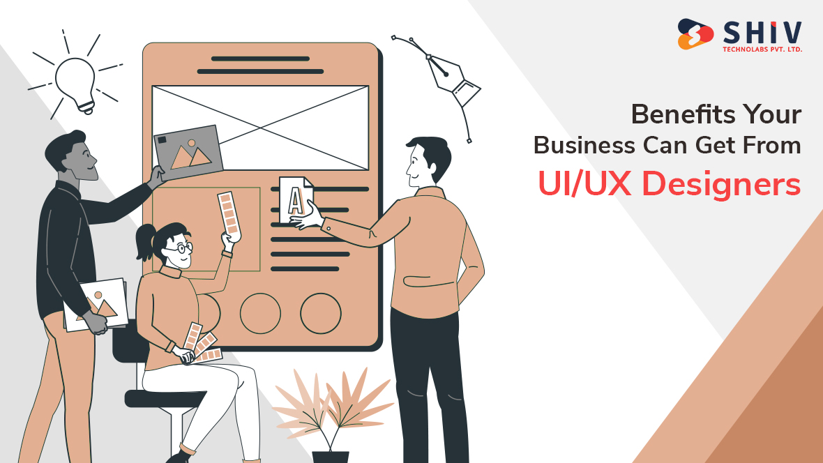 Benefits Your Business Can Get From UI/UX Designers