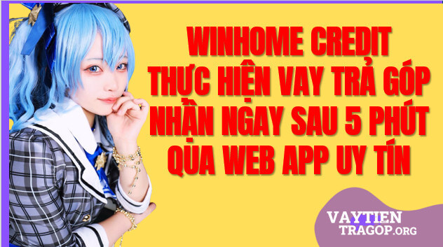 Winhome Credit Vay tiền Thủ tục 100% Online