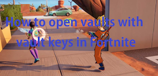 How to find and open vault keys in Fortnite, Read here