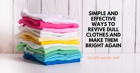 How to Make Dull Clothes Bright Again