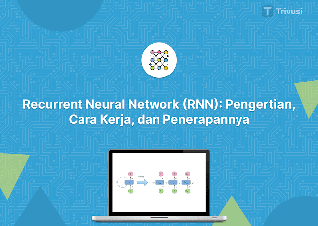 Recurrent Neural Network (RNN): Pengertian, Cara Kerja, dan Penerapannya