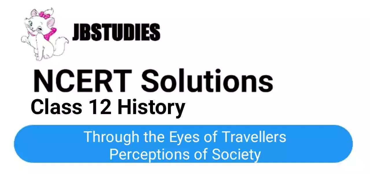 Solutions Class 12 History Chapter-5 (Through the Eyes of Travellers Perceptions of Society)