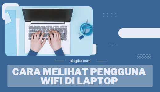 Cara Melihat Pengguna WiFi di Laptop