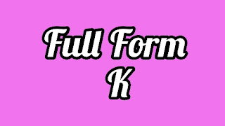 Full Form Of K