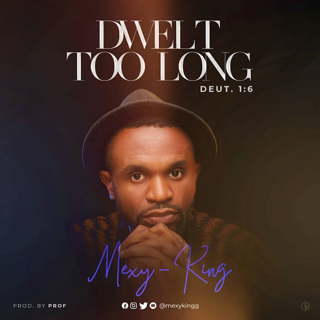 Audio: Mexy King – Dwelt Too Long