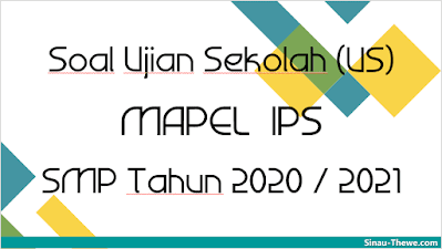  Soal  Ujian  Sekolah  SMP  Mapel IPS  Tahun 2021  Sinau Thewe com