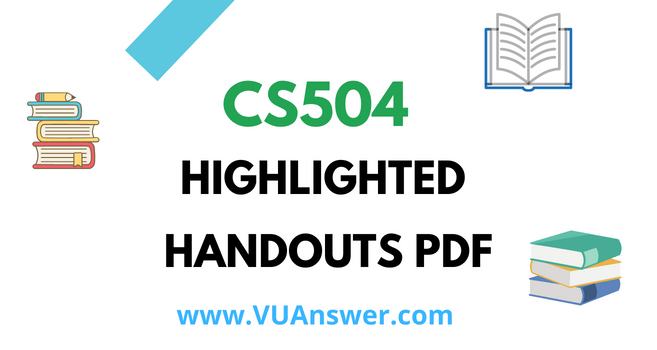 CS504 Highlighted Handouts PDF