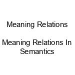 Meaning relations or Meaning Relations in Semantics