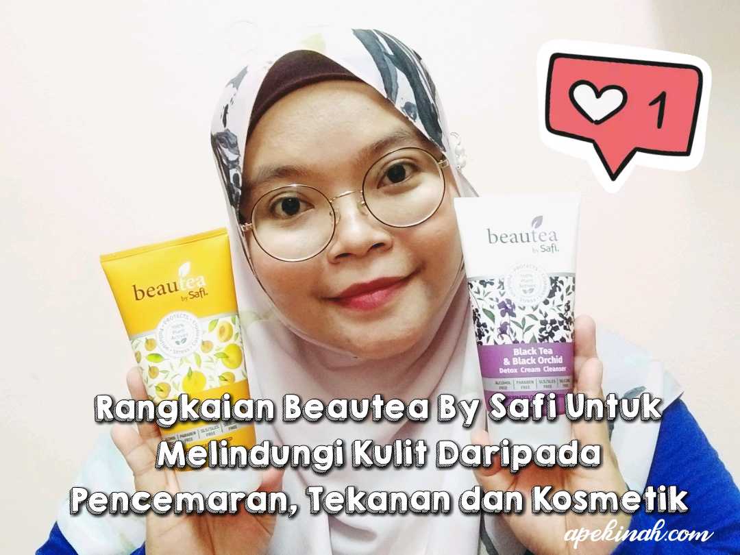 Rangkaian Beautea By Safi Untuk Melindungi Kulit Daripada Pencemaran, Tekanan dan Kosmetik