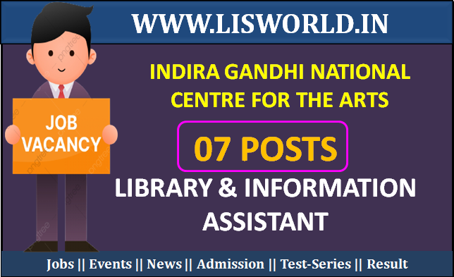 Recruitment for Library & Information Assistant (07 Posts) at the Indira Gandhi National Centre for the Arts 