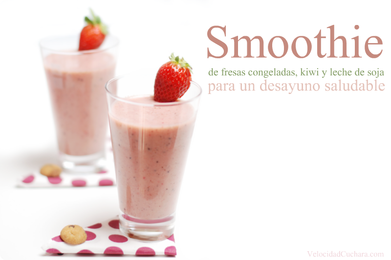Smoothie de fresas, kiwi y leche de soja - VelocidadCuchara.com