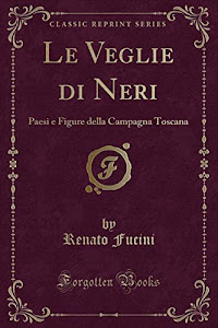 Le Veglie di Neri: Paesi e Figure della Campagna Toscana (Classic Reprint)