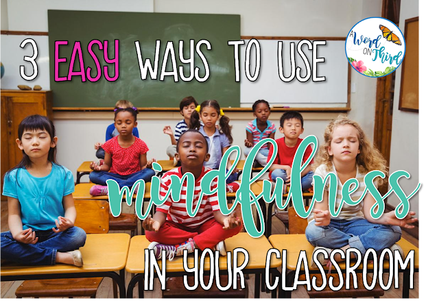 3 Easy Ways to Use Mindfulness In Your Classroom by A Word On Third