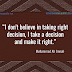  I Don't Believe In Taking Right Decision Quote By Muhammad Ali Jinnah