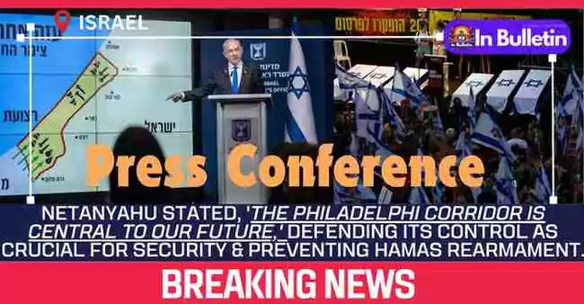 Israel Pm Netanyahu Defends Strategic Control of Philadelphi Corridor in Press Conference