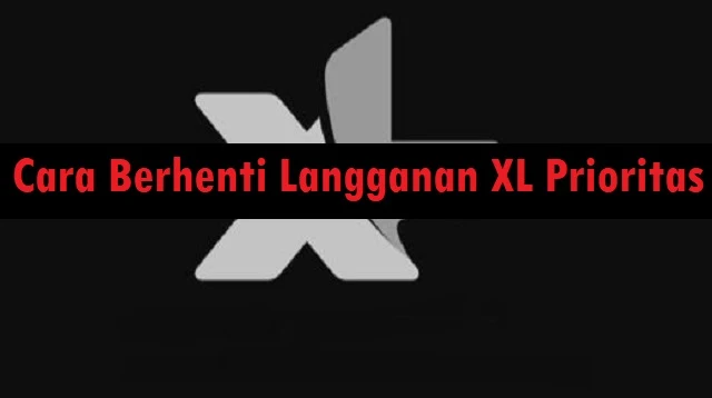 Cara Berhenti Langganan XL Prioritas