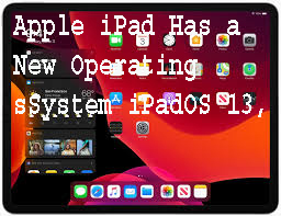 Apple iPad Has a New Operating sSystem iPadOS 13, this is the Advantage 1