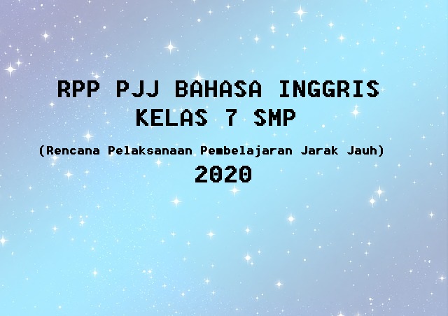 RPP PJJ BAHASA INGGRIS KELAS 7 SMP (Rencana Pelaksanaan Pembelajaran Jarak Jauh) 2020 