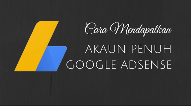 Cara Mendapatkan Akaun Penuh Google Adsense