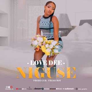 AUDIO | Love Dee – Niguse (Mp3 Audio Download)