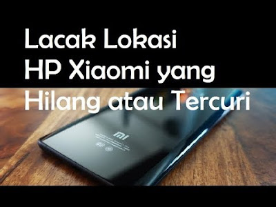 cara melacak handphone xiaomi yang hilang