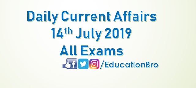 Daily Current Affairs 14th July 2019 For All Government Examinations