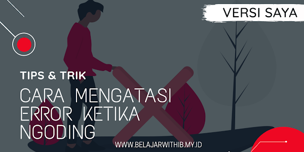 Tutorial Tips & Trik : Cara Mengatasi Error Ketika Ngoding