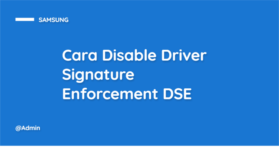 Cara Disable Driver Signature Enforcement (DSE) Windows 7/8/10