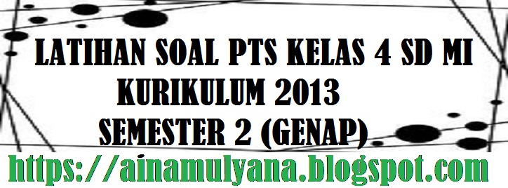 Latihan Soal PTS IPS Kelas 4 SD MI Kurikulum 2013 Semester 2 (Genap)