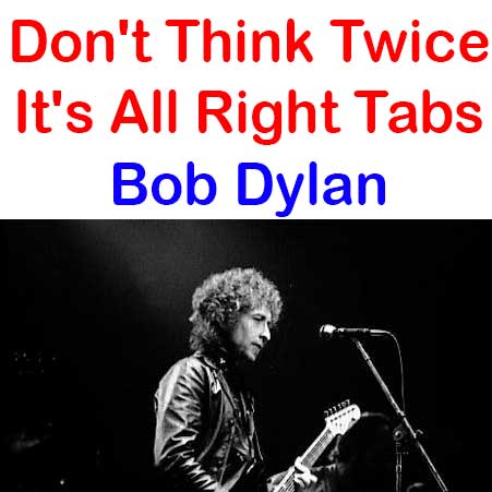 Don T Think Twice It S All Right Tabs Bob Dylan How To Play Bob Dylan On Guitar Tabs Sheet Online