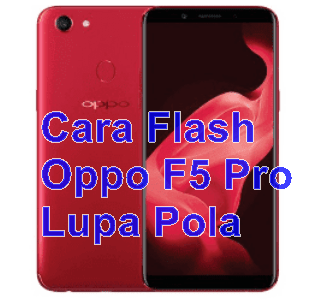 Cara Flash Oppo F5 Pro (CPH1727) Lupa Pola