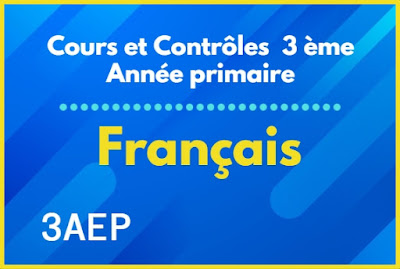 Cours et Contrôles de Français 3ème Année primaire 3AEP