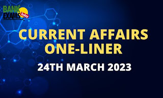 Current Affair One-Liner : 24th March 2023