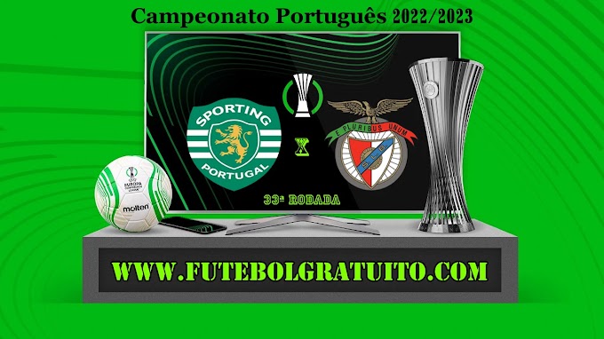 Assistir Sporting x Benfica ao vivo 21/05/2023 online