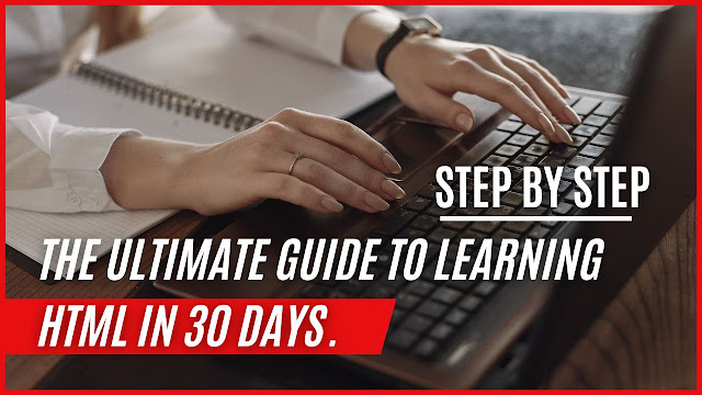 The Ultimate Guide to Learning HTML in 30 Days.