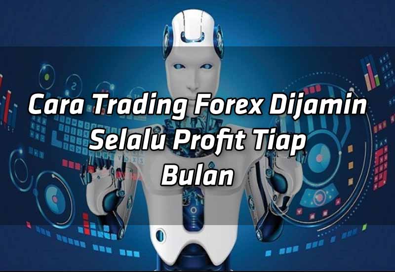 cara-trading-forex-dijamin-selalu-profit-tiap-bulan