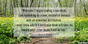 “Whenever I begin reading a new book, I am embarking on a new, uncharted journey with an unmarked destination. I never know where a particular book will take me, toward what other books I will be led.”  ~ Nancy Pearl