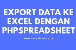 export data ke excel dari MySQL dengan phpspreadsheet di PHP