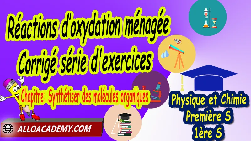 Réactions d’oxydation ménagée - Corrigé série d'exercices - Physique et Chimie Classe de première s (1ère S) PDF, Alcools, composés carbonylés et acides carboxyliques, Réactions d’oxydation ménagée, Polymères, Matériaux amorphes ou cristallisés, Thème: Agir - Défis du 21ème siècle, Défis du XXIème siècle, agir: defis du vingt et unieme siecle, Cours de chapitre: Synthétiser des molécules organiques de Classe de Première s (1ère s), Résumé cours de chapitre: Synthétiser des molécules organiques de Classe de Première s (1ère s), Travaux pratiques TP de chapitre: Synthétiser des molécules organiques de Classe de Première s (1ère s), Exercices corrigés de chapitre: Synthétiser des molécules organiques de Classe de Première s (1ère s), Série d'exercices corrigés de chapitre: Synthétiser des molécules organiques de Classe de Première s (1ère s), Travaux dirigés td de chapitre: Synthétiser des molécules organiques de Classe de Première s (1ère s), Devoirs corrigés de chapitre: Synthétiser des molécules organiques de Classe de Première s (1ère s), Physique et Chimie, Lycée, Physique et Chimie Programme France, Physique et Chimie Classe de première S, Tout le programme de Physique et Chimie de première S France, programme 1ère s Physique et Chimie, cours physique première s pdf, cours physique-chimie 1ère s nouveau programme pdf, cours physique-chimie lycée, cours chimie première s pdf, physique chimie 1ere s exercices corrigés pdf, exercices corrigés physique 1ère s, toutes les formules de Physique et Chimie 1ère s pdf, exercices corrigés Physique et Chimie 1ère c pdf, Système éducatif en France, Le programme de la classe de première S en France, Le programme de l'enseignement de Physique et Chimie Première S (1S) en France, programme enseignement français Première S, prof particulier physique chimie, cours particulier physique chimie, prof physique chimie particulier, soutien scolaire physique chimie, prof particulier chimie, cours de soutien physique chimie, prof de physique chimie a domicile, cours particulier de physique chimie, prof particulier de physique chimie, cours de soutien à distance, cours de soutiens, des cours de soutien, soutien scolaire a domicile