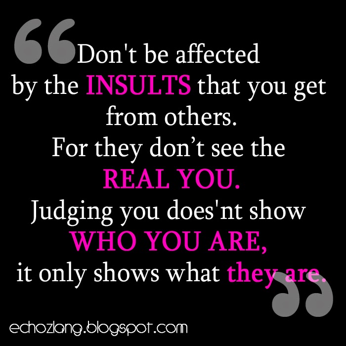Judging you does not show who you are, it only shows what they are.